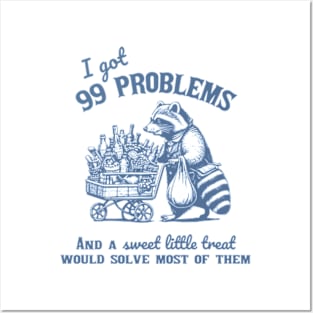 I Got 99 Problems, And A Sweet Little Treat Would Solve Racoon Silly Meme Posters and Art